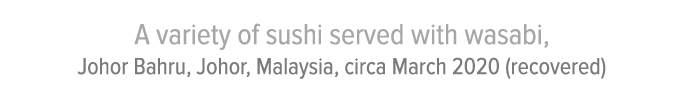 A variety of sushi served with wasabi, Johor Bahru, Johor, Malaysia, circa March 2020 (recovered)