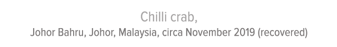 Chilli crab, Johor Bahru, Johor, Malaysia, circa November 2019 (recovered)