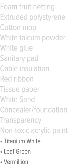 Foam fruit netting Extruded polystyrene Cotton mop White talcum powder White glue Sanitary pad Cable insulation Red r   