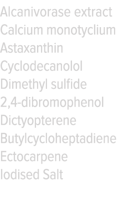 Alcanivorase extract Calcium monotyclium Astaxanthin Cyclodecanolol Dimethyl sulfide 2,4-dibromophenol Dictyopterene    