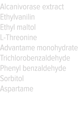 Alcanivorase extract Ethylvanilin Ethyl maltol L-Threonine Advantame monohydrate Trichlorobenzaldehyde Phenyl benzald   