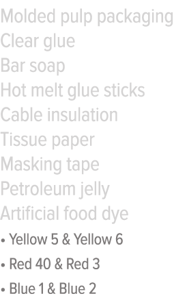 Molded pulp packaging Clear glue Bar soap Hot melt glue sticks Cable insulation Tissue paper Masking tape Petroleum j   