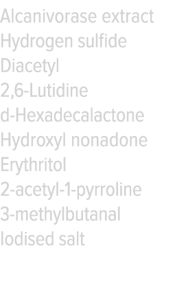 Alcanivorase extract Hydrogen sulfide Diacetyl 2,6-Lutidine d-Hexadecalactone Hydroxyl nonadone Erythritol 2-acetyl-1   