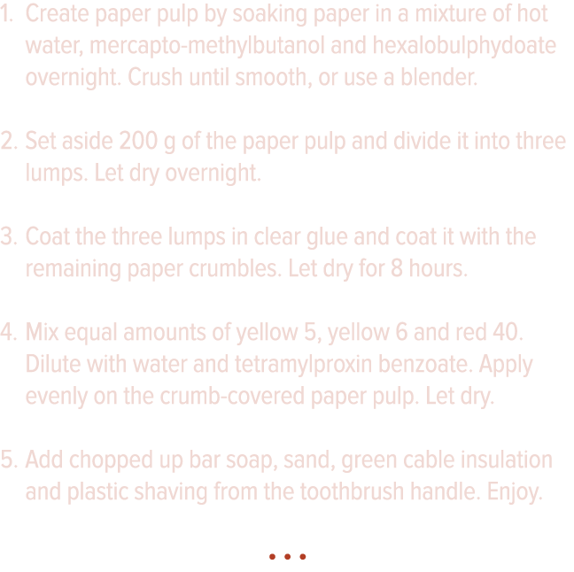 Create paper pulp by soaking paper in a mixture of hot water, mercapto-methylbutanol and hexalobulphydoate overnight    