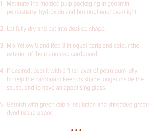 Marinate the molded pulp packaging in geosmin, pentastistryl hydroxide and bromophenol overnight  Let fully dry and c   