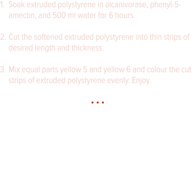 Soak extruded polystyrene in alcanivorase, phenyl-5-amectin, and 500 ml water for 6 hours  Cut the softened extruded    