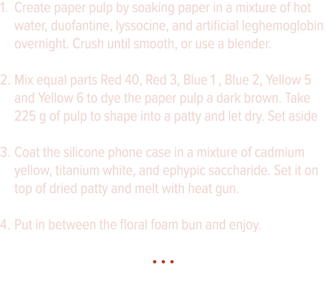 Create paper pulp by soaking paper in a mixture of hot water, duofantine, lyssocine, and artificial leghemoglobin ove   
