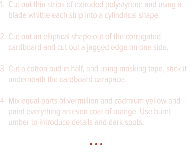 Cut out thin strips of extruded polystyrene and using a blade whittle each strip into a cylindrical shape  Cut out an   