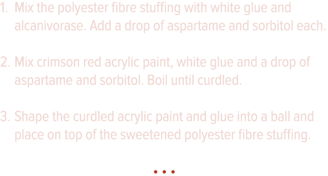 Mix the polyester fibre stuffing with white glue and alcanivorase  Add a drop of aspartame and sorbitol each  Mix cri   