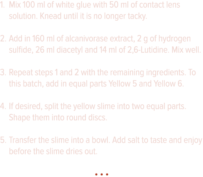 Mix 100 ml of white glue with 50 ml of contact lens solution  Knead until it is no longer tacky  Add in 160 ml of alc   