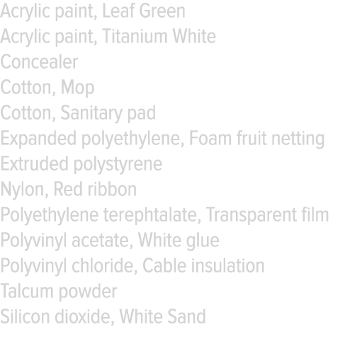 Acrylic paint, Leaf Green Acrylic paint, Titanium White Concealer Cotton, Mop Cotton, Sanitary pad Expanded polyethyl   