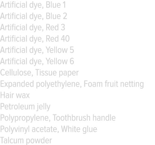 Artificial dye, Blue 1 Artificial dye, Blue 2 Artificial dye, Red 3 Artificial dye, Red 40 Artificial dye, Yellow 5 A   