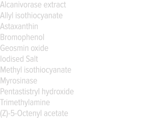 Alcanivorase extract Allyl isothiocyanate Astaxanthin Bromophenol Geosmin oxide Iodised Salt Methyl isothiocyanate My   