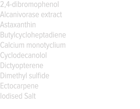 2,4-dibromophenol Alcanivorase extract Astaxanthin Butylcycloheptadiene Calcium monotyclium Cyclodecanolol Dictyopter   