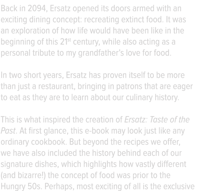 Back in 2094, Ersatz opened its doors armed with an exciting dining concept: recreating extinct food  It was an explo   