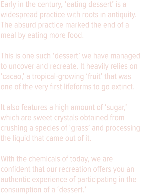 Early in the century,  eating dessert  is a widespread practice with roots in antiquity  The absurd practice marked t   