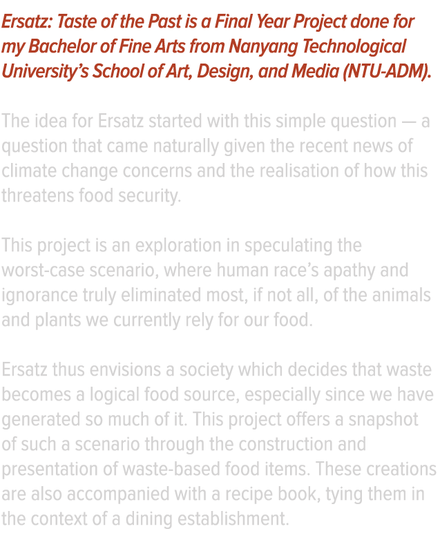 Ersatz: Taste of the Past is a Final Year Project done for my Bachelor of Fine Arts from Nanyang Technological Univer   