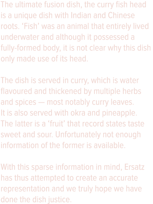 The ultimate fusion dish, the curry fish head is a unique dish with Indian and Chinese roots   Fish  was an animal th   