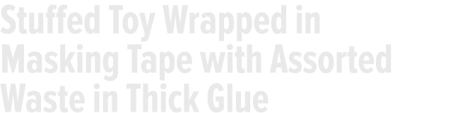 Stuffed Toy Wrapped in Masking Tape with Assorted Waste in Thick Glue